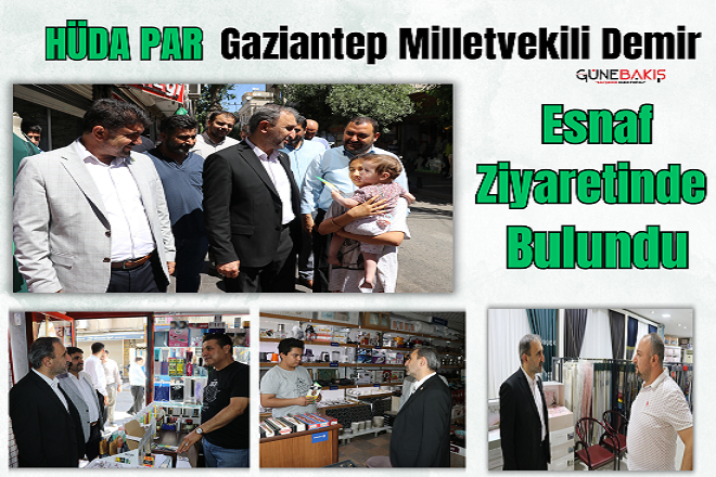 HÜDA PAR Gaziantep Milletvekili Demir esnaf ziyaretinde bulundu